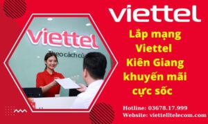 Lắp mạng Viettel Kiên Giang khuyến mãi cực sốc 2022